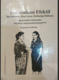 Image of Pegangan Fasilitator Komunikasi Efektif Ibu Selamat, Bayi Sehat, Keluarga Bahagia