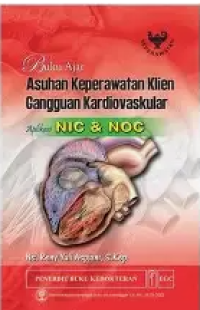 Image of Buku Ajar Asuhan Keperawatan Klien Gangguan Kardiovaskular : Aplikasi Nic Dan Noc