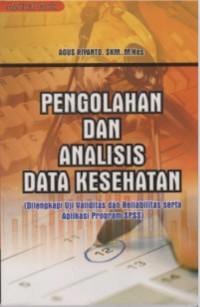 Image of Pengolahan dan Analisis Data Kesehatan : Dilengkapi Uji Validitas dan Realibilitas serta Aplikasi Program SPSS