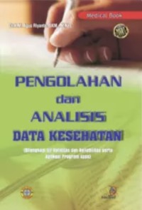 Image of Pengolahan dan Analisis Data Kesehatan : Dilengkapi Uji Validitas dan Reliabilitas Serta Apliksi SPSS Cetakan Pertama