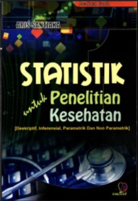 Image of Statitik untuk Penelitian Kesehatan : Deskriptif, Inferensial, Parametrik dan Non Parametrik