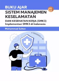 Image of Buku Ajar Sistem Manajemen Keselamatan dan Kesehatan (SMK3) Implementasi SMK3 di Indonesia