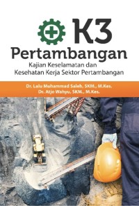 Image of K3 Pertambangan : Kajian Keselamatan dan Kesehatan Kerja Sektor Pertambangan