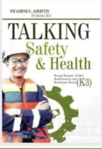 Image of Talking Safety dan Health : Bunga Rampai Artikel Keselamatan Kerja (K3)