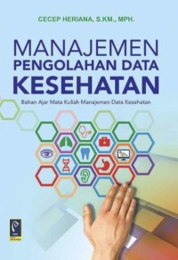 Image of Manajemen Pengolahan Data Kesehatan : Bahan Ajar Mata Kuliah Manajemen Data Kesehatan