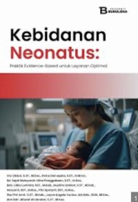 Image of Kebidanan Neonatus : Praktik Evidence Based untuk Layanan Optimal