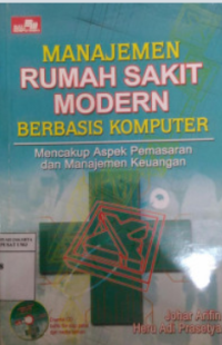 Image of Manajemen Rumah Sakit Modern Berbasis Komputer : Mencakup Aspek Pemasaran dan Manajemen Keuangan