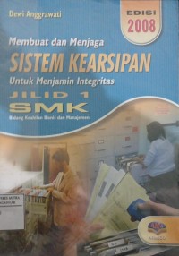 Image of Membuat Dan Menajaga Sistem Kearsipan Untuk Menjamin Integritas Jilid 1